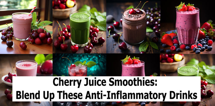 Cherry Juice Smoothies: Blend Up These Anti-Inflammatory Drinks
