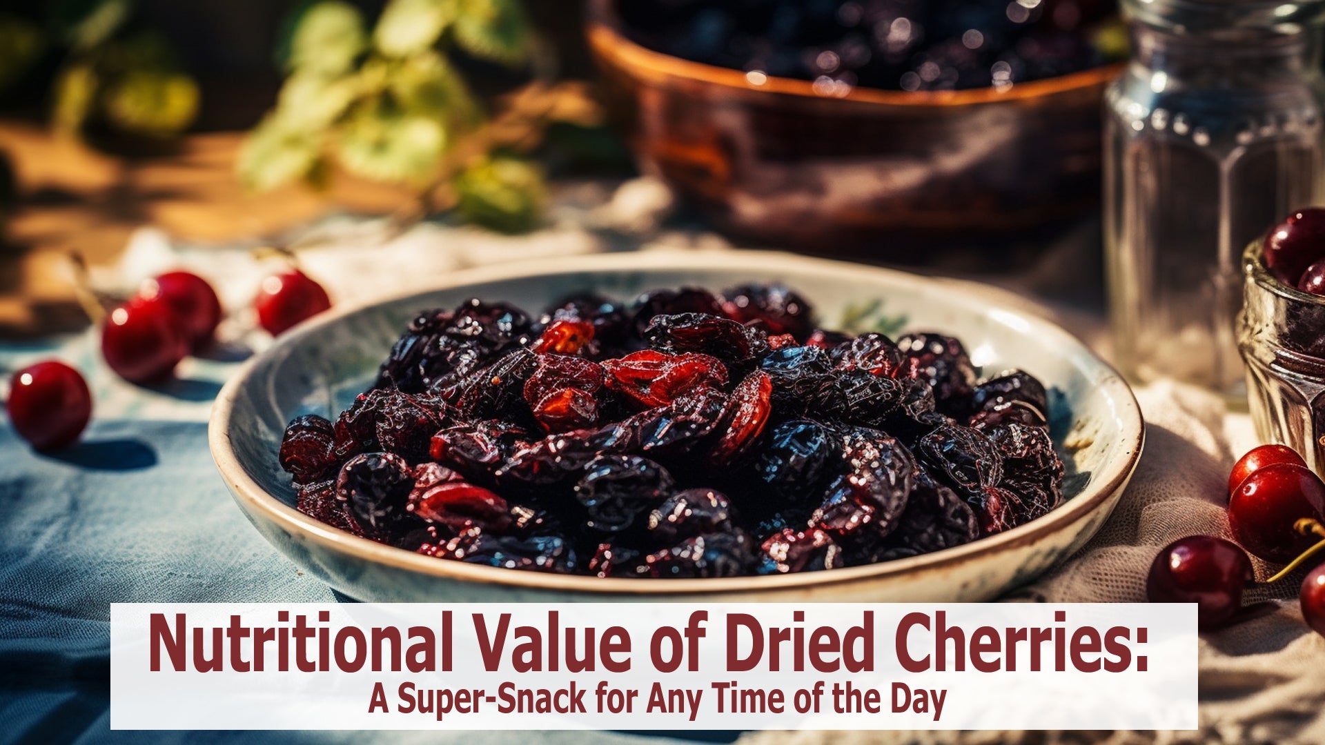 Nutritional Value of Dried Cherries A SuperSnack for Any Time of the