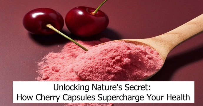The Science Behind Cherry Capsules: Understanding the Power of Anthocyanins