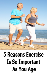 5 Reasons Exercise Is So Important As You Age