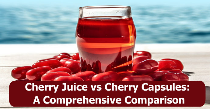 Cherry Juice vs Cherry Capsules: A Comprehensive Comparison