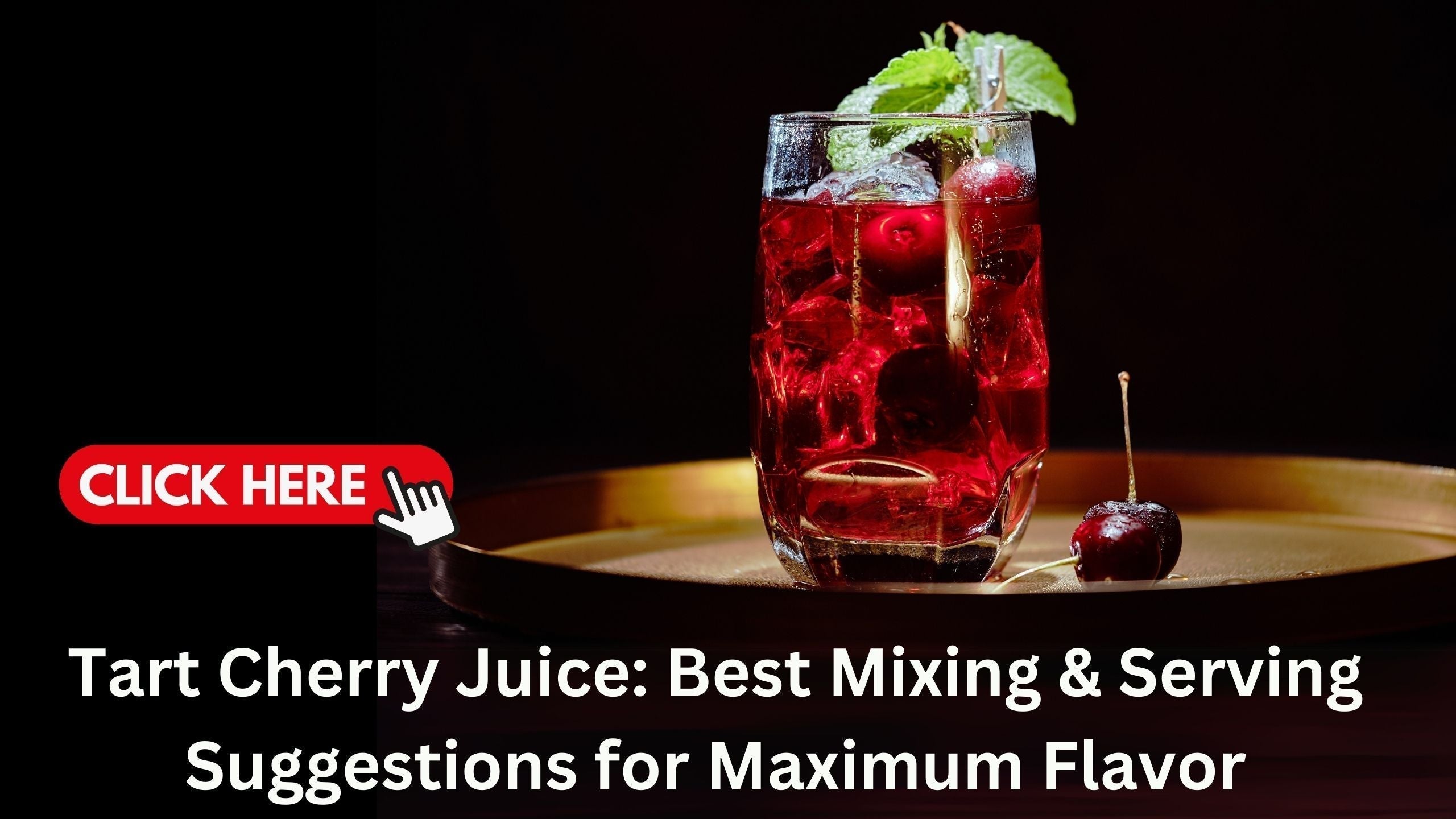 Tart Cherry Juice: Best Mixing and Serving Suggestions for Maximum Flavor