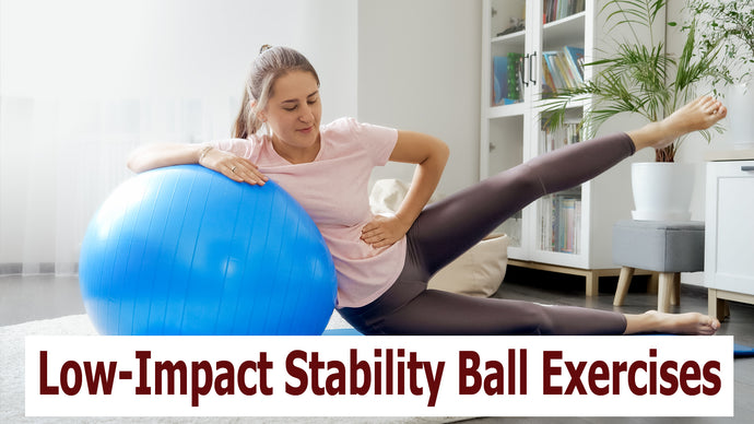 Low-Impact Stability Ball Exercises