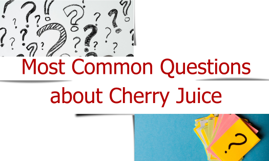Most Common Questions about Cherry Juice: Your Ultimate Guide to Cherry Juice and Cherry Juice Concentrate