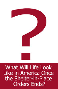 What Will Life Look Like in America Once the Shelter-in-Place Orders Ends?