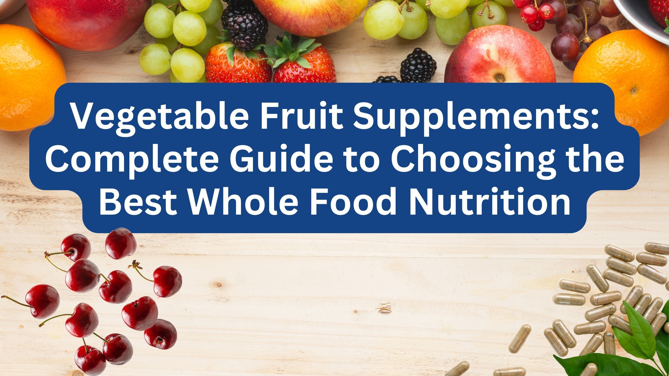 Vegetable Fruit Supplements: Complete Guide to Choosing the Best Whole Food Nutrition