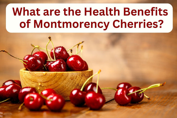What are the Health Benefits of Montmorency Cherries?