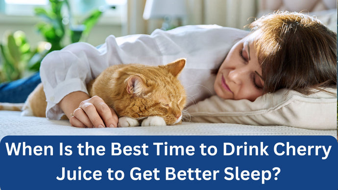When Is the Best Time to Drink Cherry Juice to Get Better Sleep?