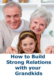 How to Build Strong Relationships with your Grandkids